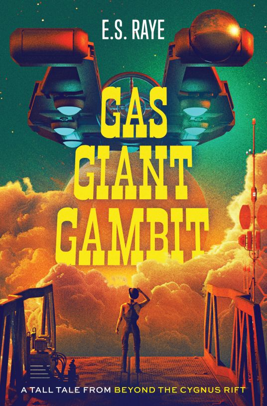Gas Giant Gambit: A Tall Tale from Beyond the Cygnus Rift x E. S. Raye