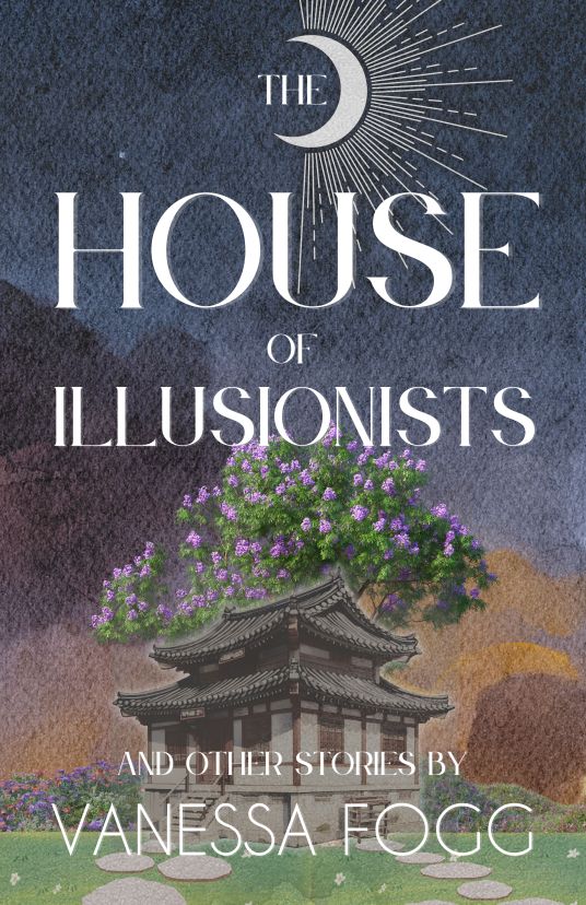 The House of Illusionists and Other Stories x Vanessa Fogg