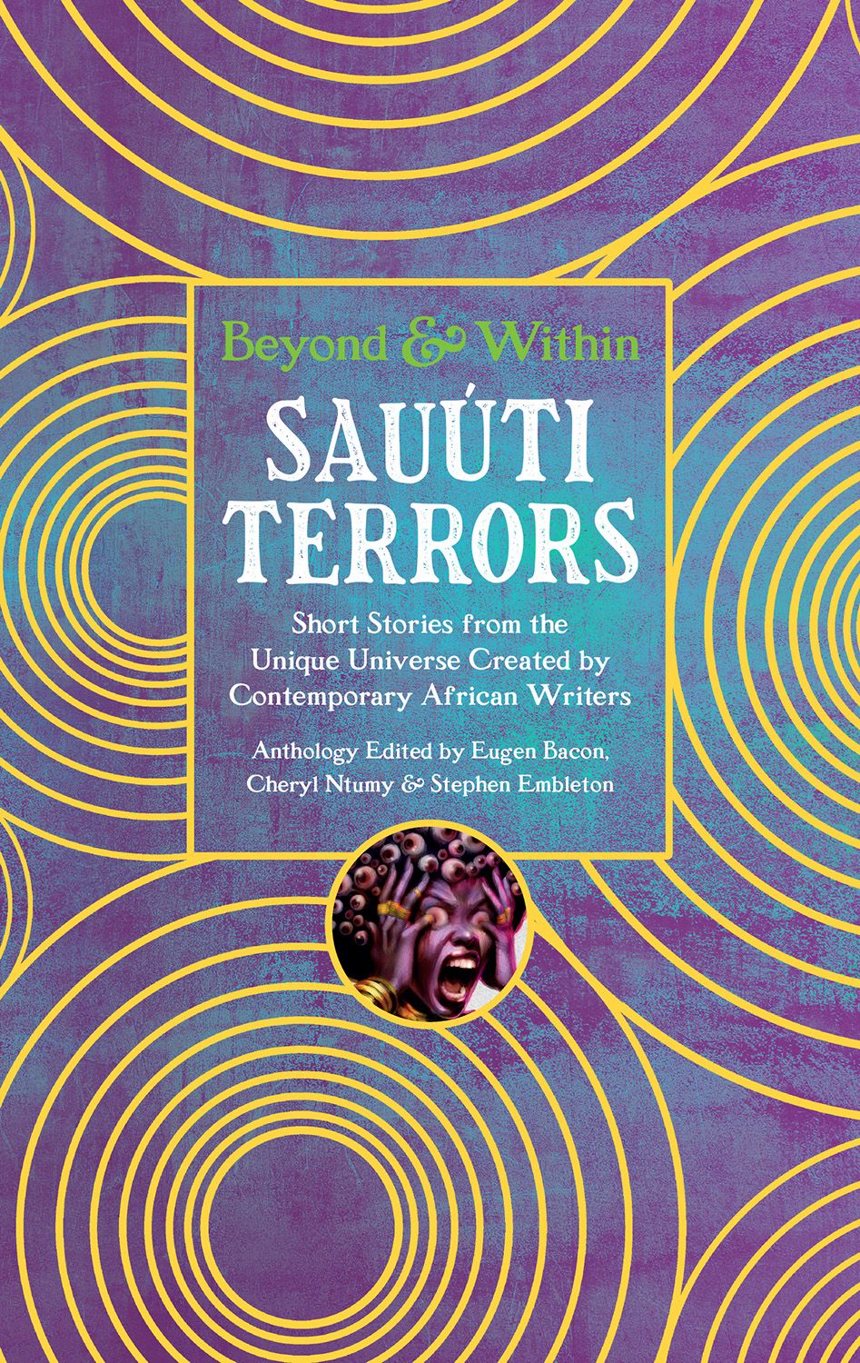 Sauúti Terrors: Short Stories from the Unique Universe Created by Contemporary African Writers. Edited by Eugen Bacon, Cheryl S. Ntumy, & Stephen Embleton.