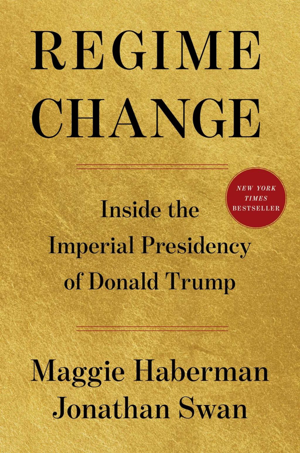 Regime Change: Inside the Imperial Presidency of Donald Trump x Maggie Haberman and Jonathan Swan